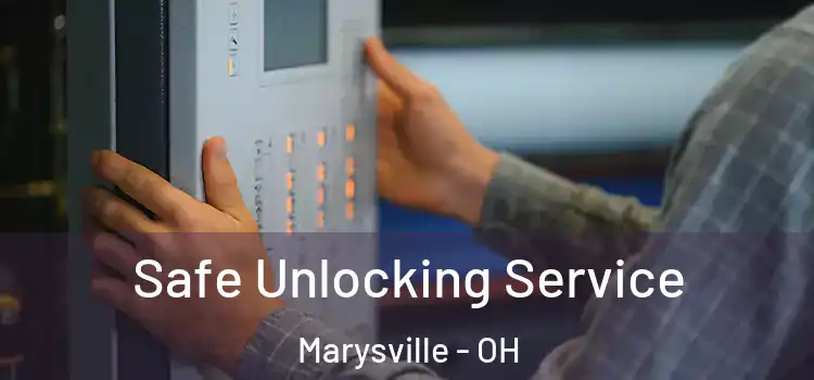 Safe Unlocking Service Marysville - OH